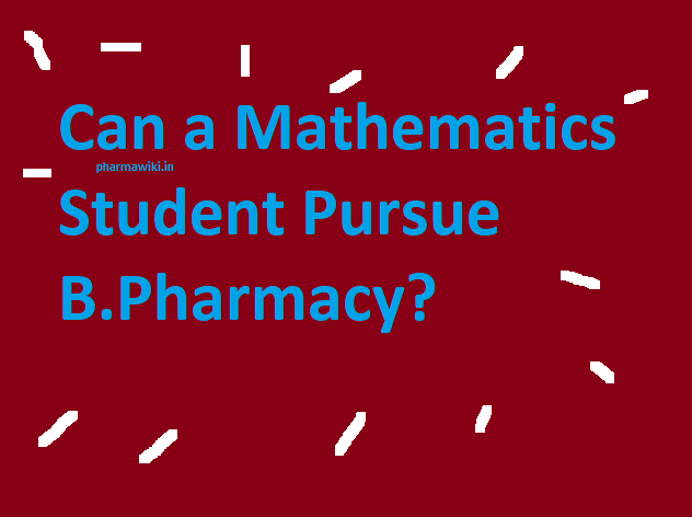 Can a Mathematics Student Pursue B.Pharmacy?